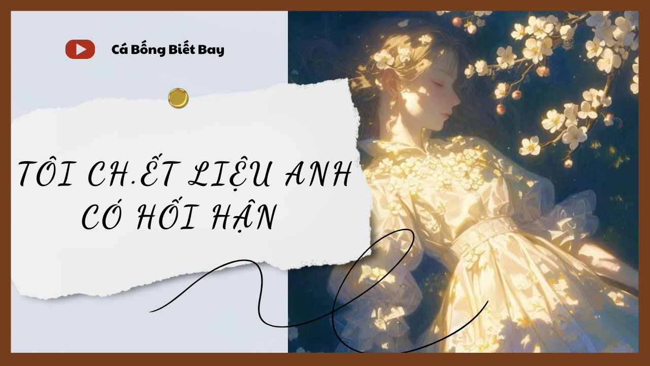 [Truyện Audio] [FULL] Tôi Ch.ết Liệu Anh Có Hối Hận || Cá Bống Biết Bay || Ngôn Tình Ngược Tâm
