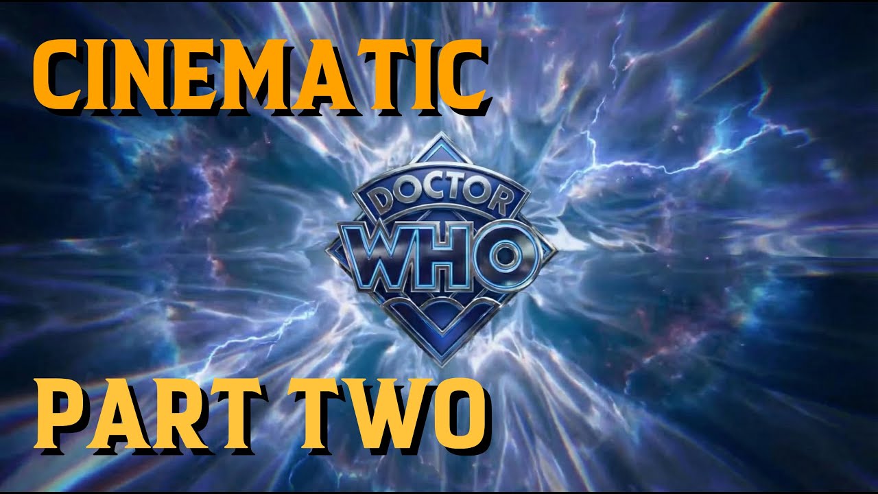 Doctor Who - Cinematic Part Two
