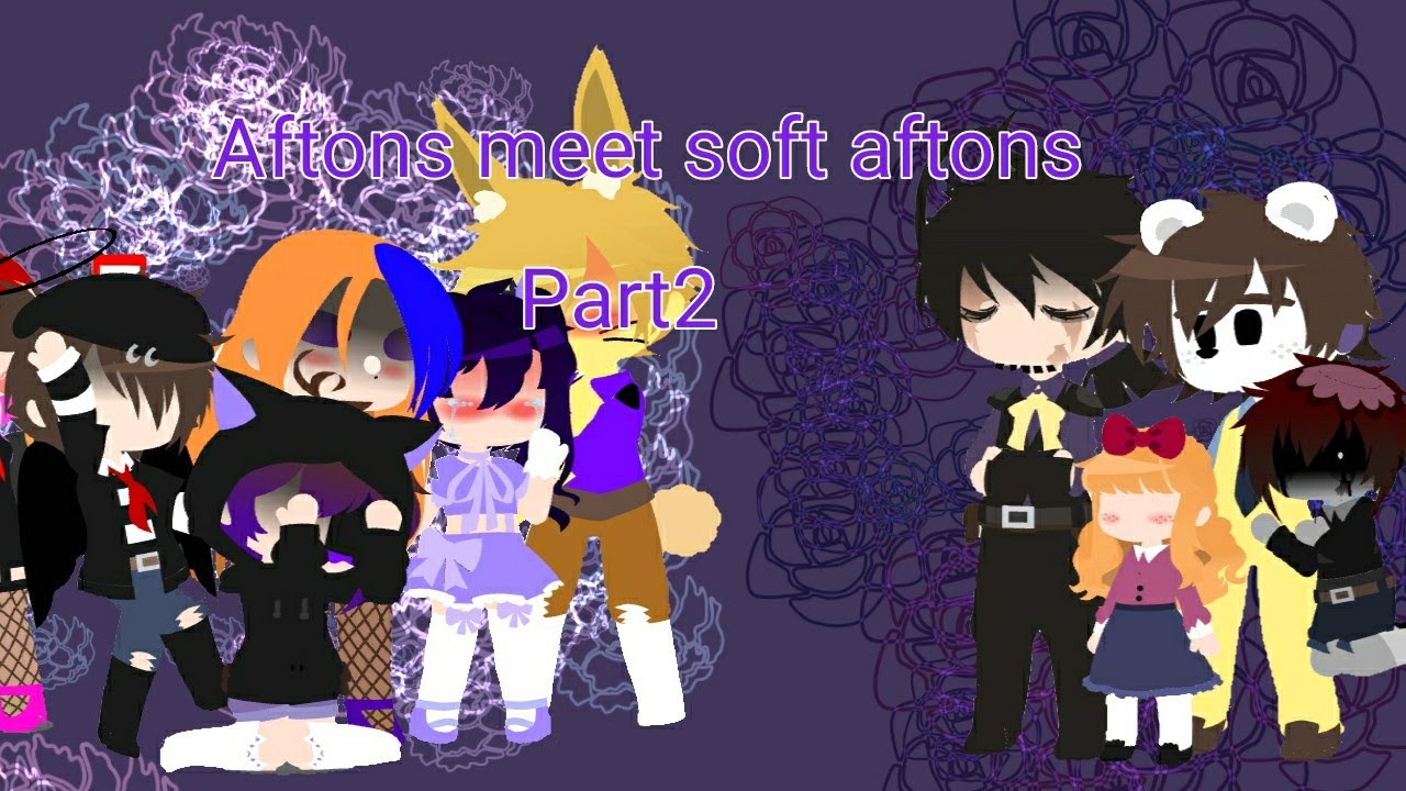 |Aftons meet soft aftons| part2 Unknown_phandumb