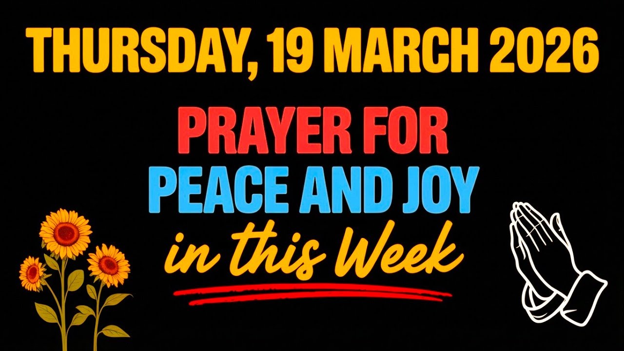 THURSDAY, 19 MARCH 2026 | PRAYER FOR PEACE AND JOY IN THIS WEEK