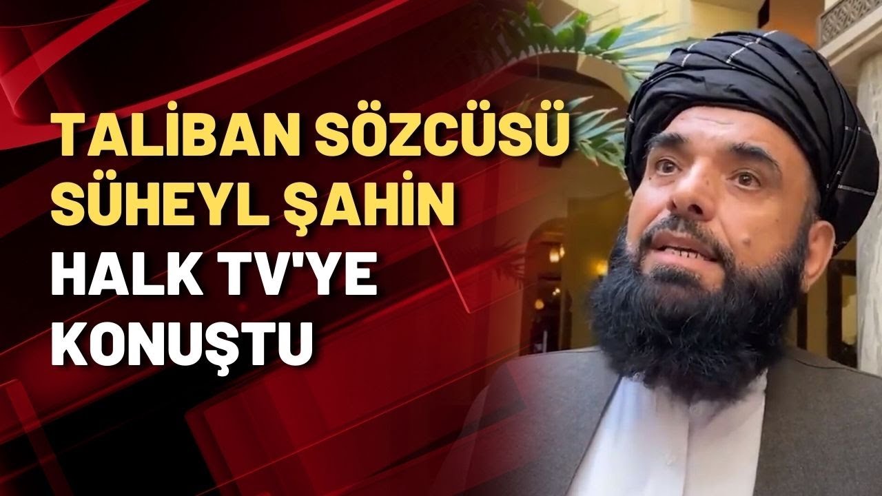 Taliban sözcüsü Süheyl Şahin HALK TV'ye konuştu