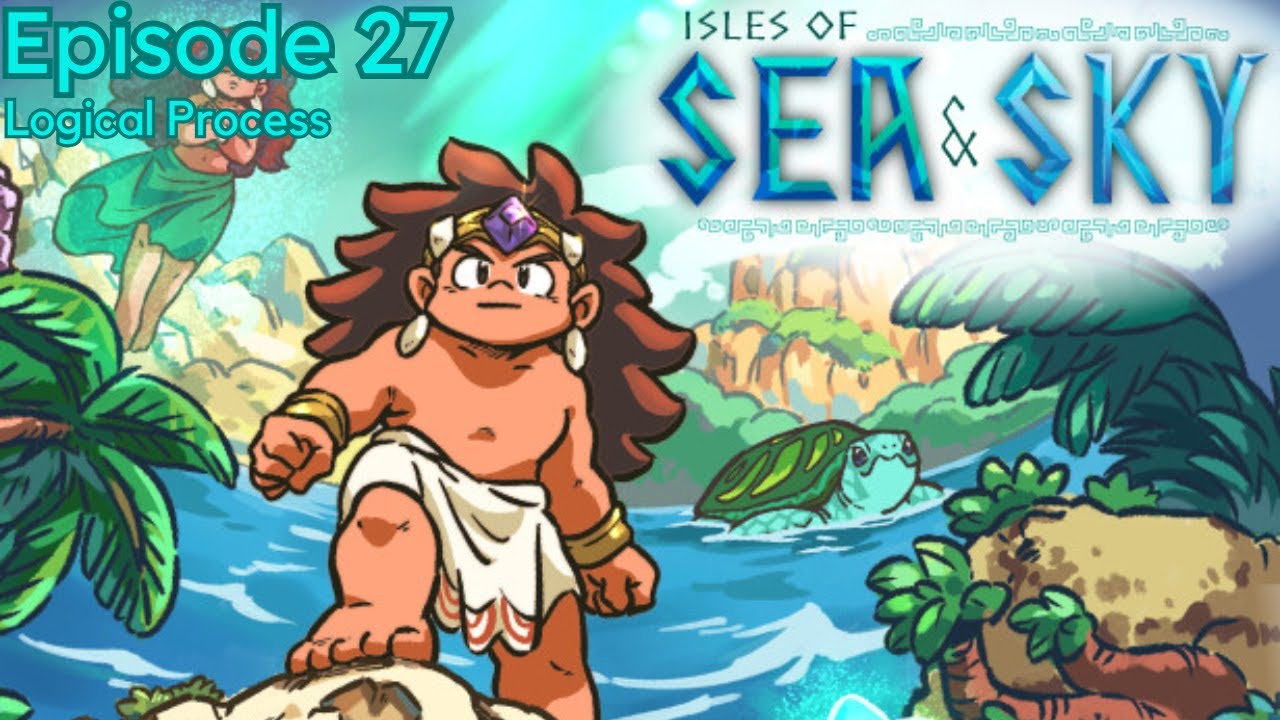 Isles of Sea and Sky Ep. 27 | Logical Process
