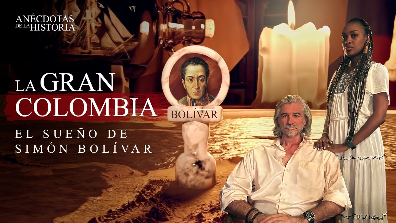 ANÉCDOTAS DE LA HISTORIA- La Gran Colombia. El sueño de Simón Bolívar