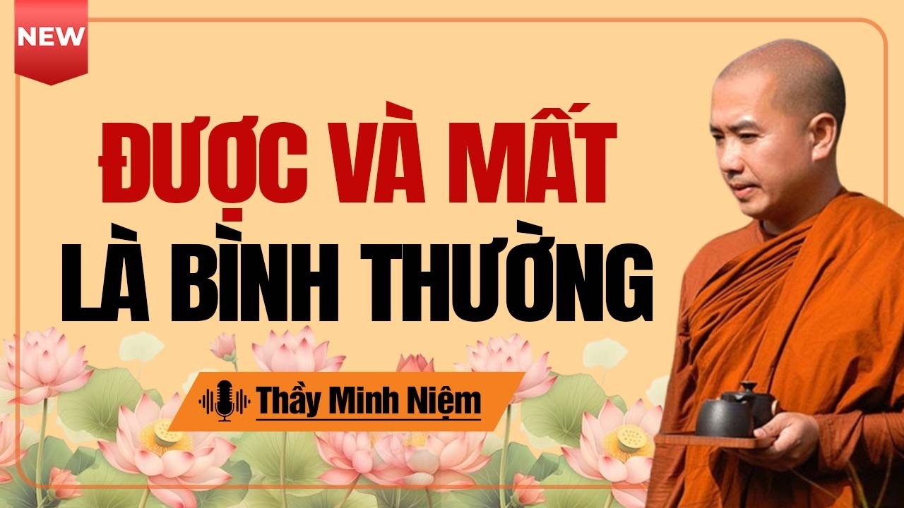 Chấp Nhận Được Và Mất Như Một Phần Của Cuộc Sống | Thầy Minh Niệm
