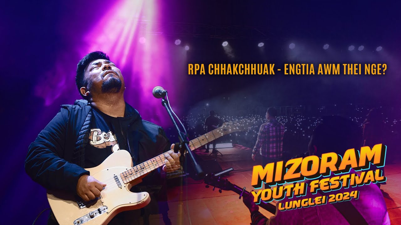 RPA CHHAKCHHUAK - ENGTIA AWM THEI NGE? | MIZORAM YOUTH FESTIVAL LUNGLEI 2024 |