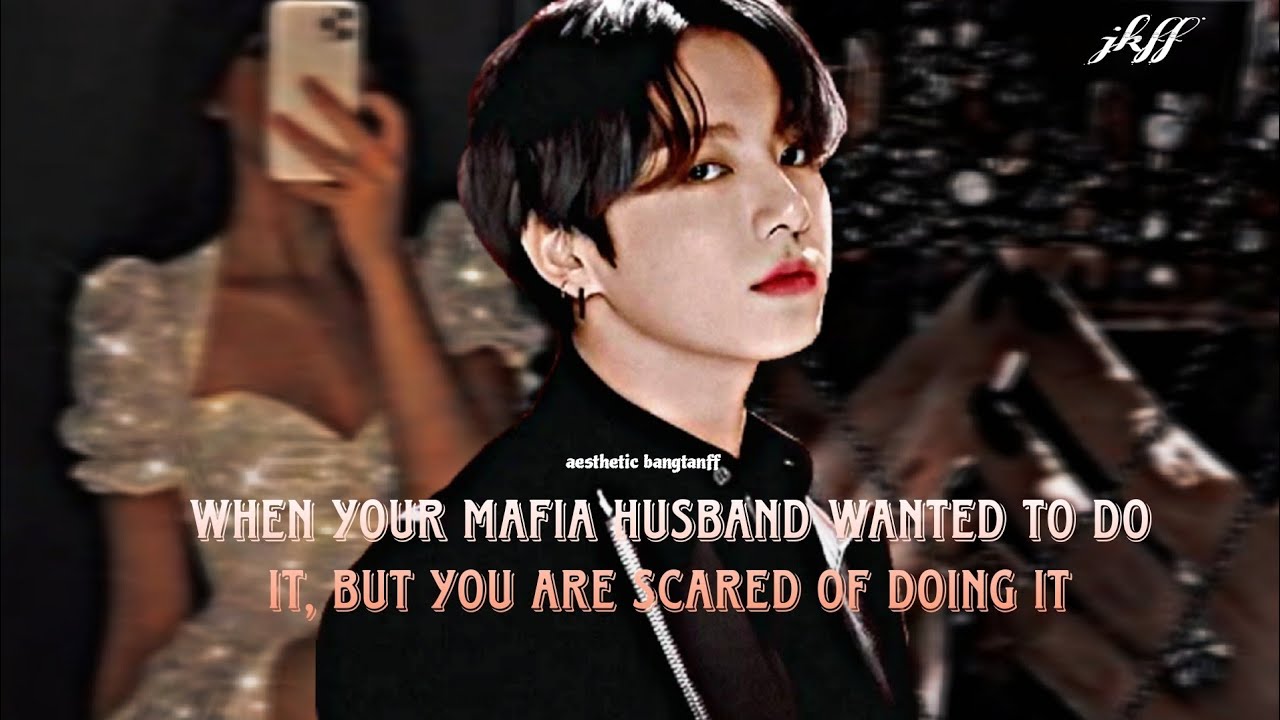 When Your Mafia Husband Wanted To Do It But You Are Scared  || JUNGKOOK ONESHOT FF || #jkff #btsff