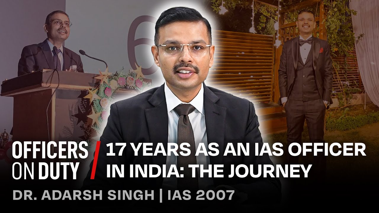 17 Years as an IAS Officer in India: The Journey | Dr IAS Adarsh Singh | Officers on Duty E178