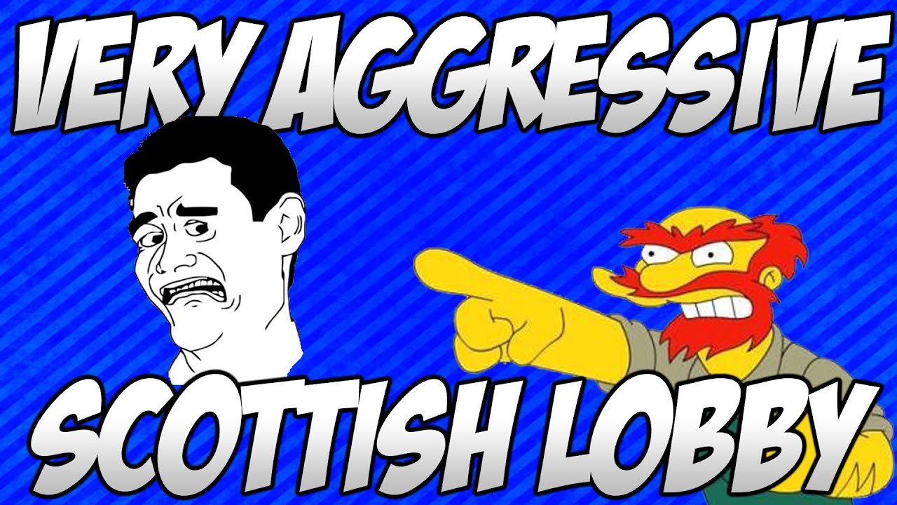 Very Aggressive Scottish Lobby (Hilarious)