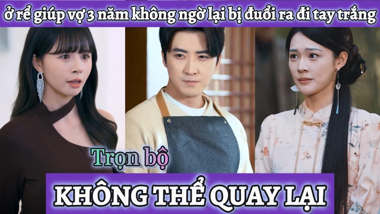 Anh chồng vì lời hứa mà ở rể 3 năm giúp gia đình vợ không ngờ bị coi thường đuổi ra đi tay trắng
