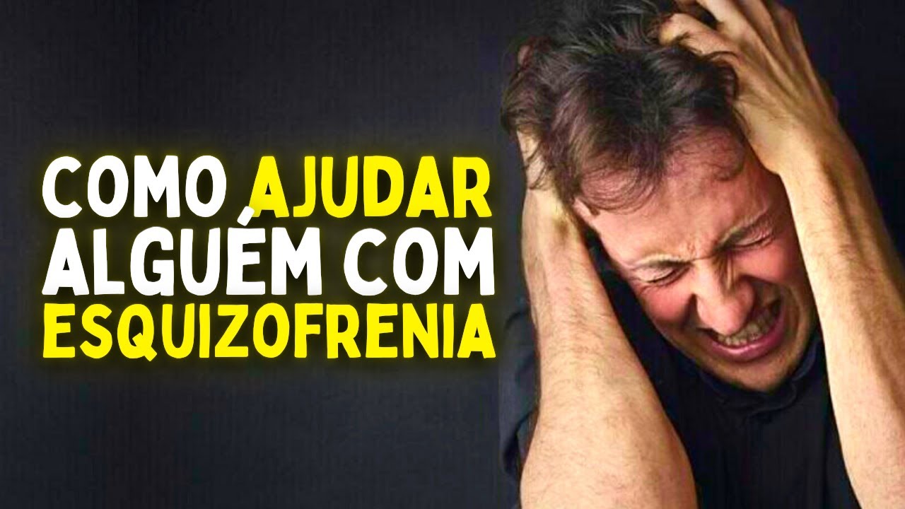 COMO AJUDAR UMA PESSOA COM ESQUIZOFRENIA