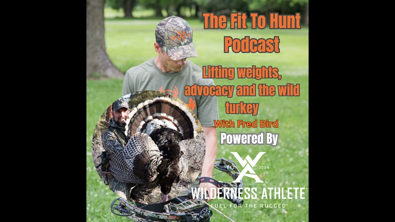 The Fit To Hunt Podcast Episode 14: Lifting heavy weights, advocacy and the wild turkey