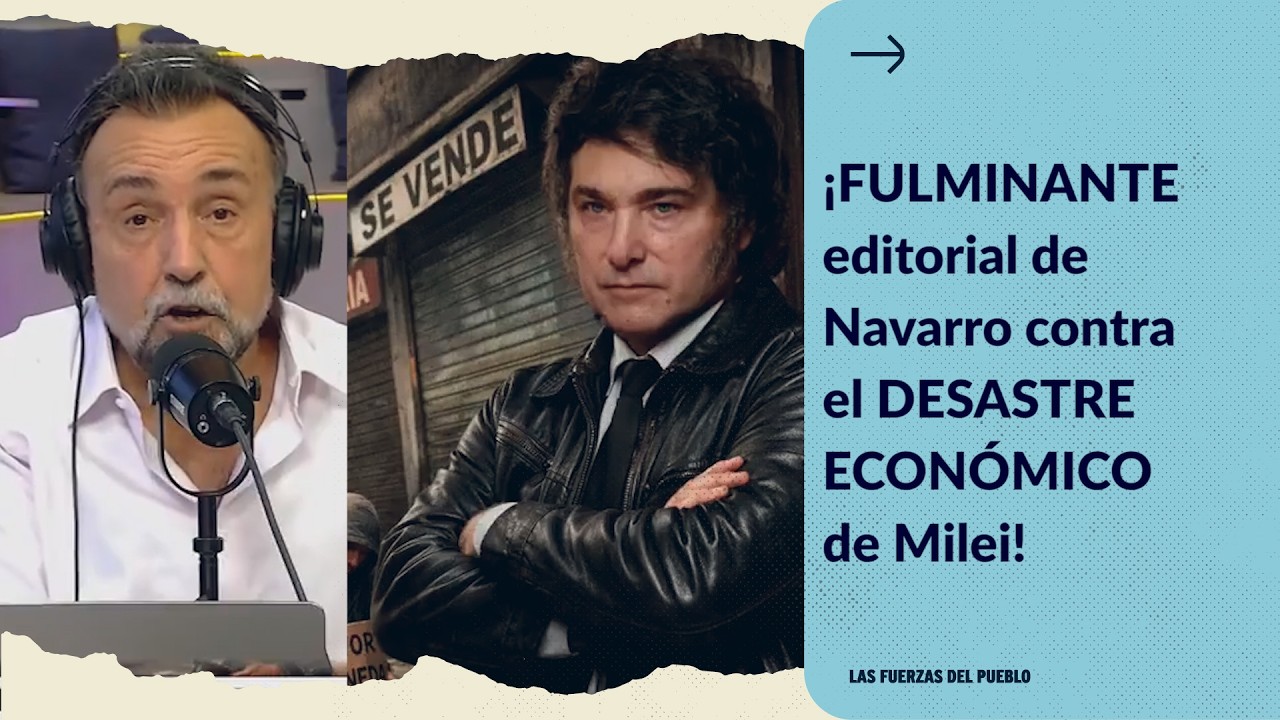 ¡ES EL FIN! FULMINANTE editorial de Navarro contra EL DESASTRE ECONÓMICO de Milei