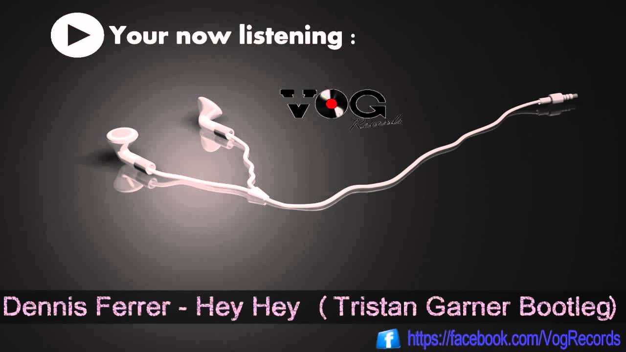 Dennis Ferrer - Hey Hey (Tristan Garner Bootleg) VOG Records