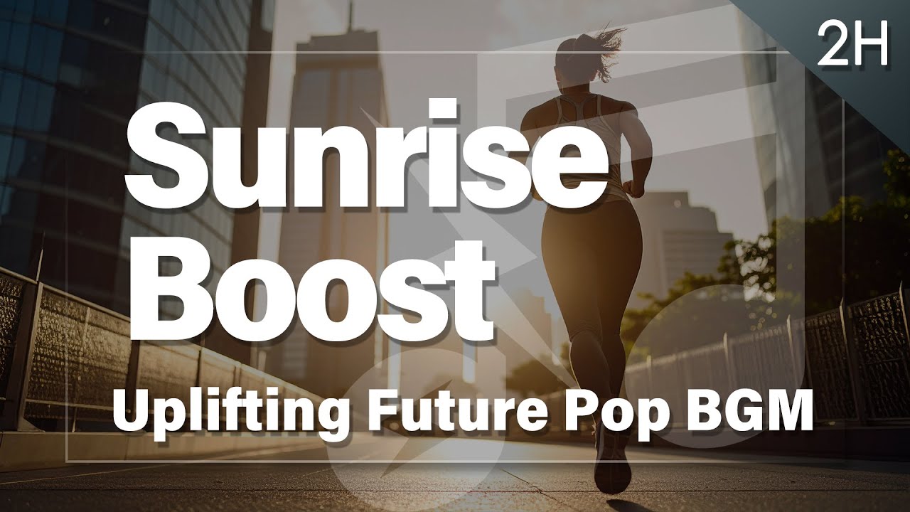 【2 Hour】Sunrise Boost &ndash; Uplifting Future Pop BGM (Extended Ver.) │ Energy, Morning, Startup