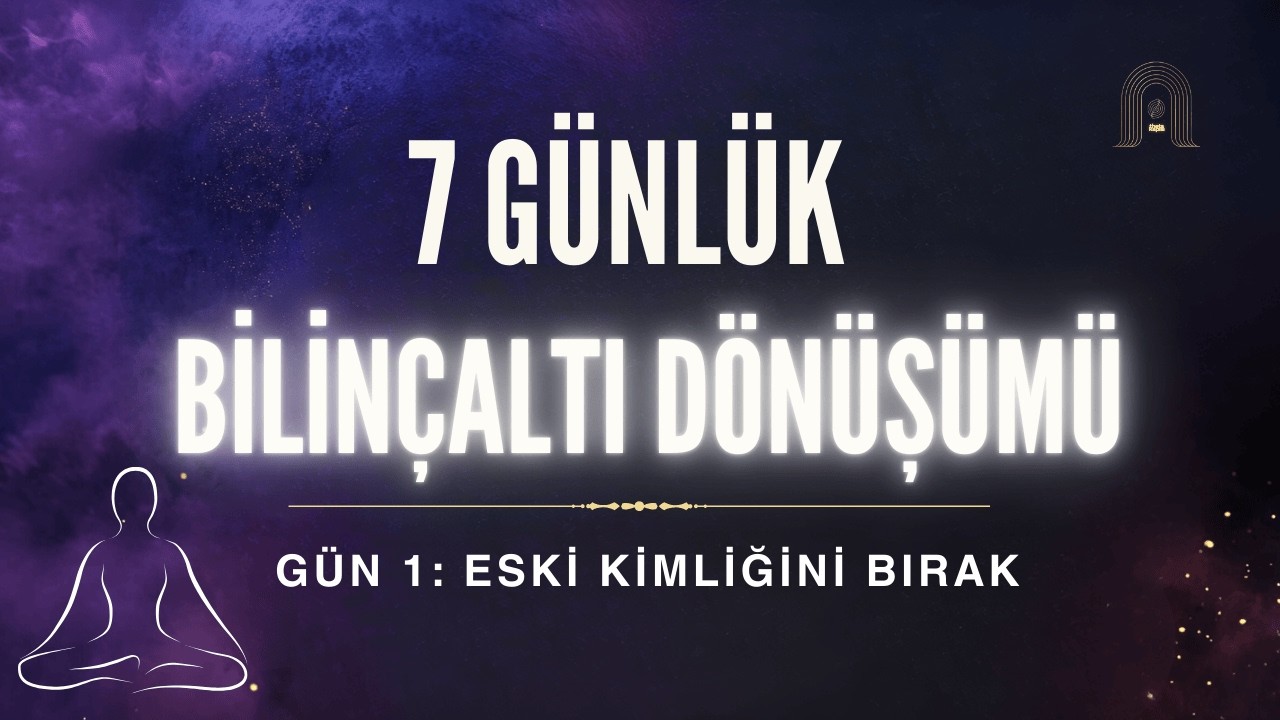 7 Günlük Bilinçaltı Dönüşümü | Gün 1: Eski Kimliğini Bırak | Theta Kapısı