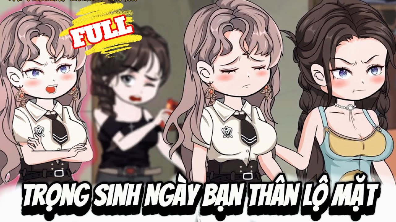FULL Version : Trọng Sinh Ngày Bạn Thân Lộ Mặt - Green Vietsub
