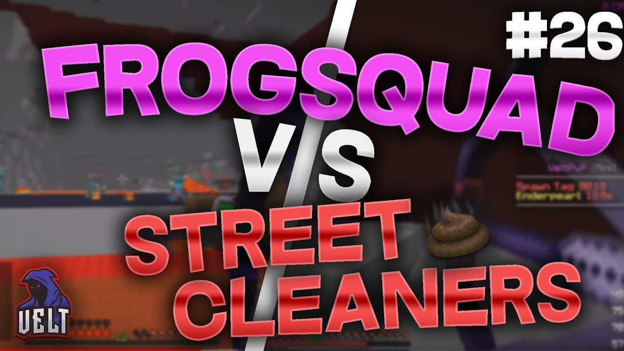 FrogSquad VS StreetCleaners #26 HCF | veltpvp.com