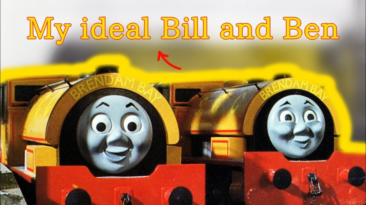 My ideal TTTE&F characters: Bill and Ben