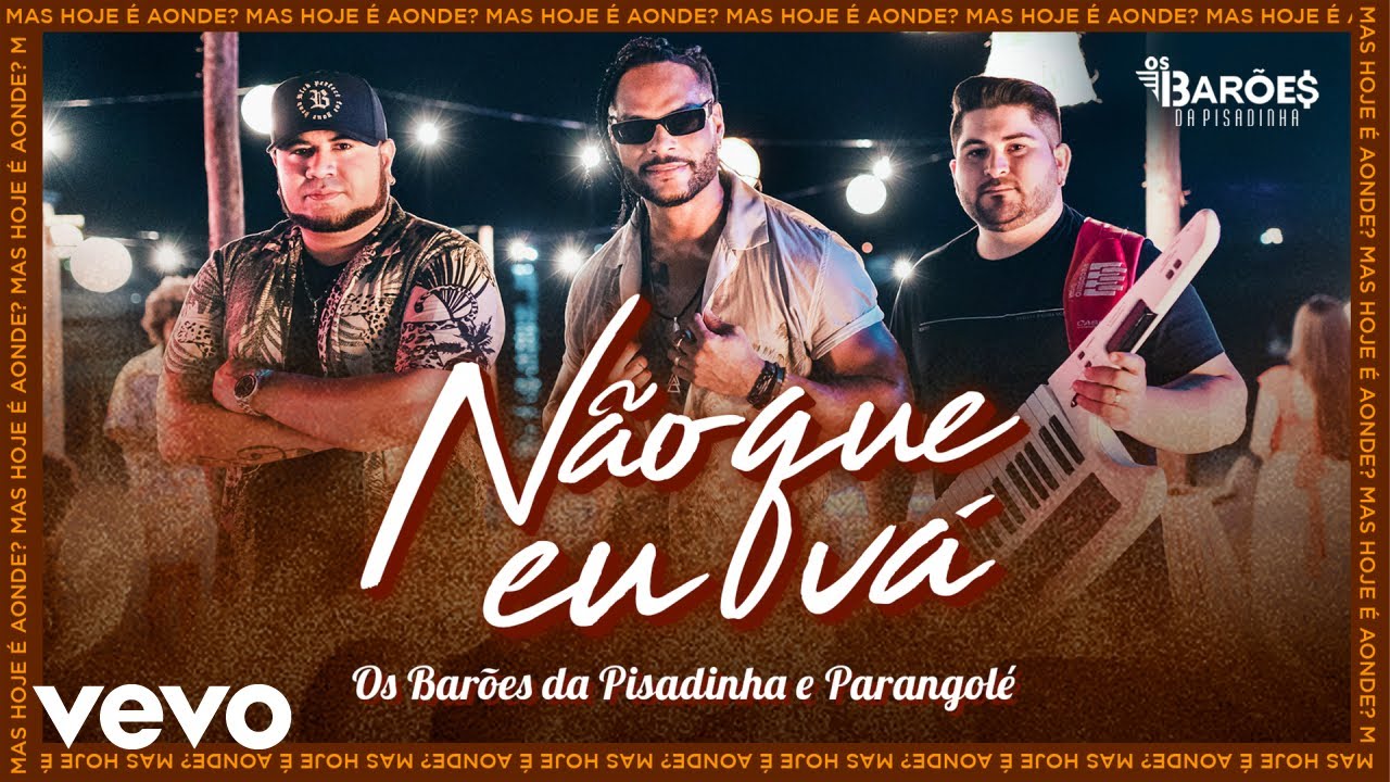 Os Bar&otilde;es da Pisadinha, Parangol&eacute; - N&atilde;o que Eu V&aacute; (Clipe Oficial)