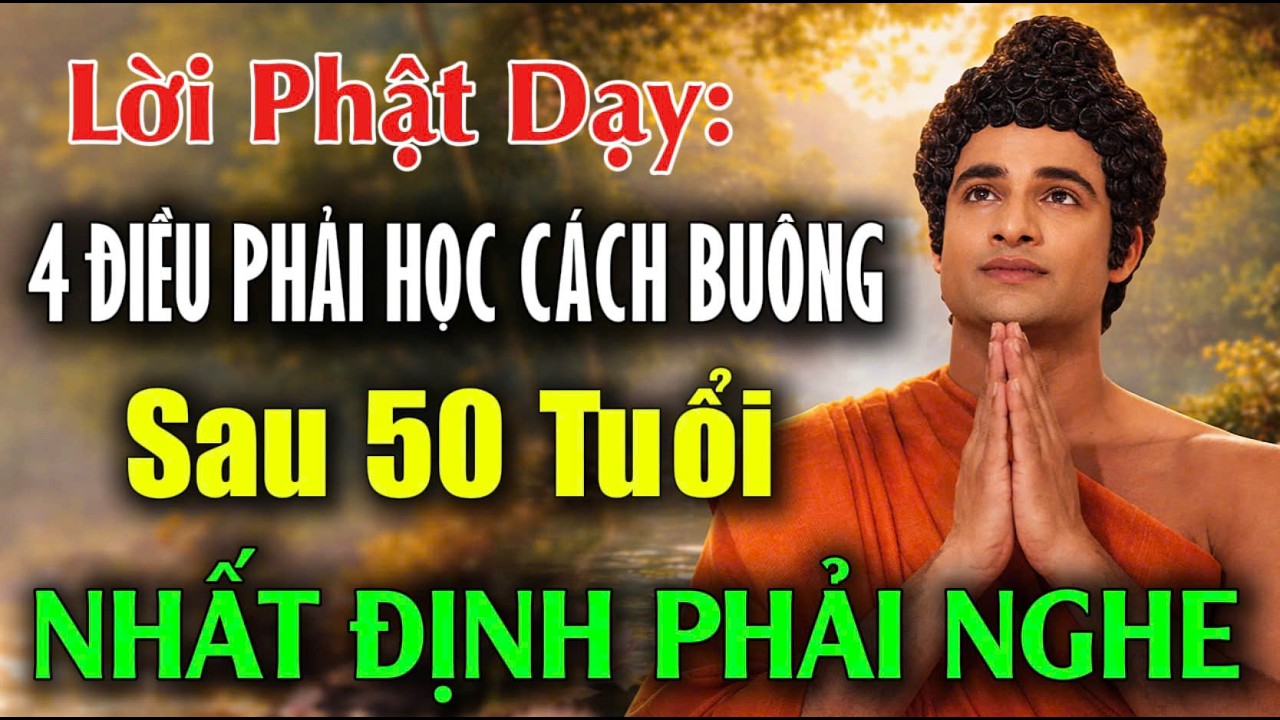 Phật Dạy: Sau 50 Tuổi, Có 4 Điều Phải Học Cách Buông, Hiểu Được Sớm, Cuộc Đời Bạn SẼ ÍT KHỔ HƠN