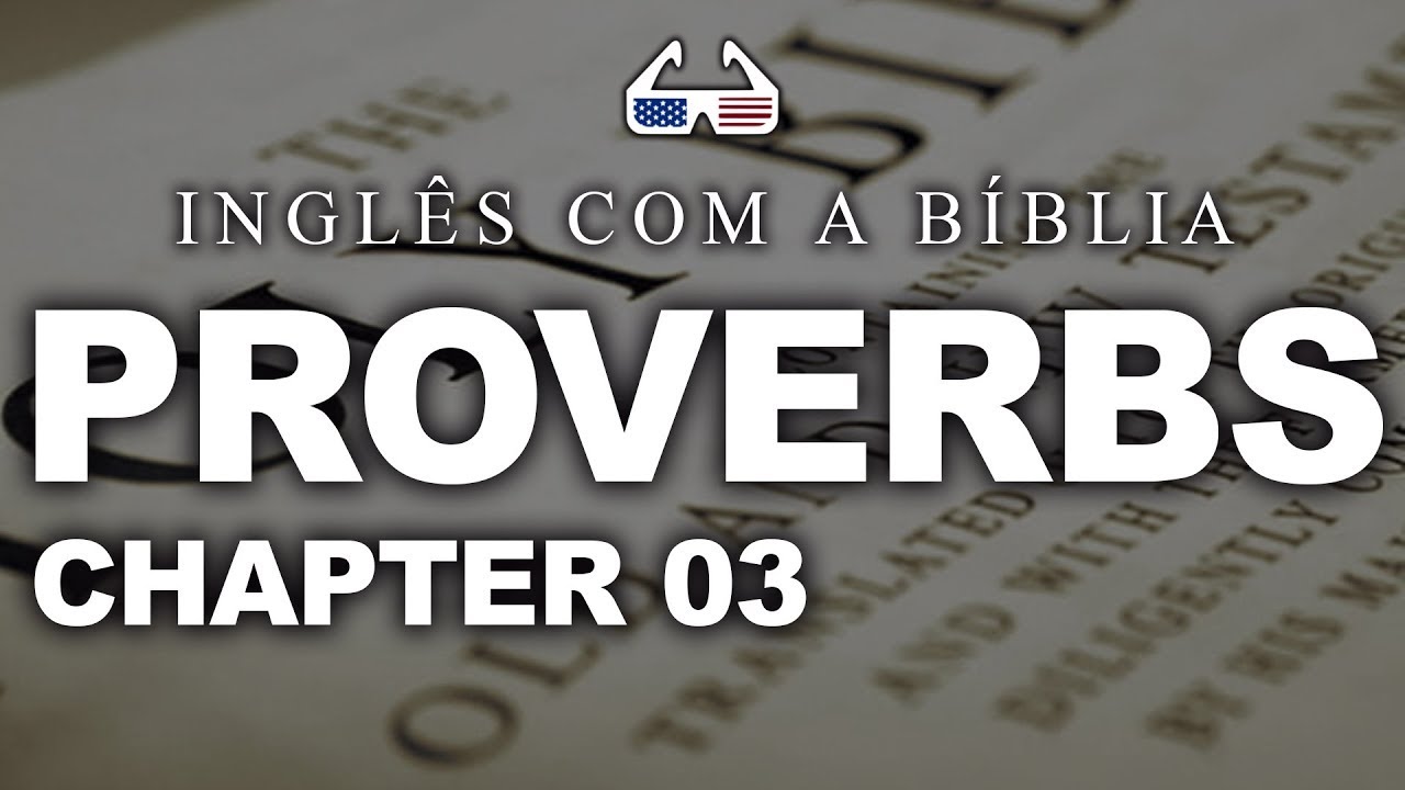 Aula 03: PROVERBS - CHAPTER 03 || Ingl&ecirc;s com A B&Iacute;BLIA
