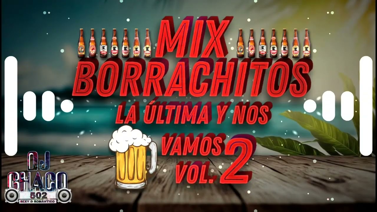 Mix borachitos la ultima y nos vamos vol 2 by dj chaco 502