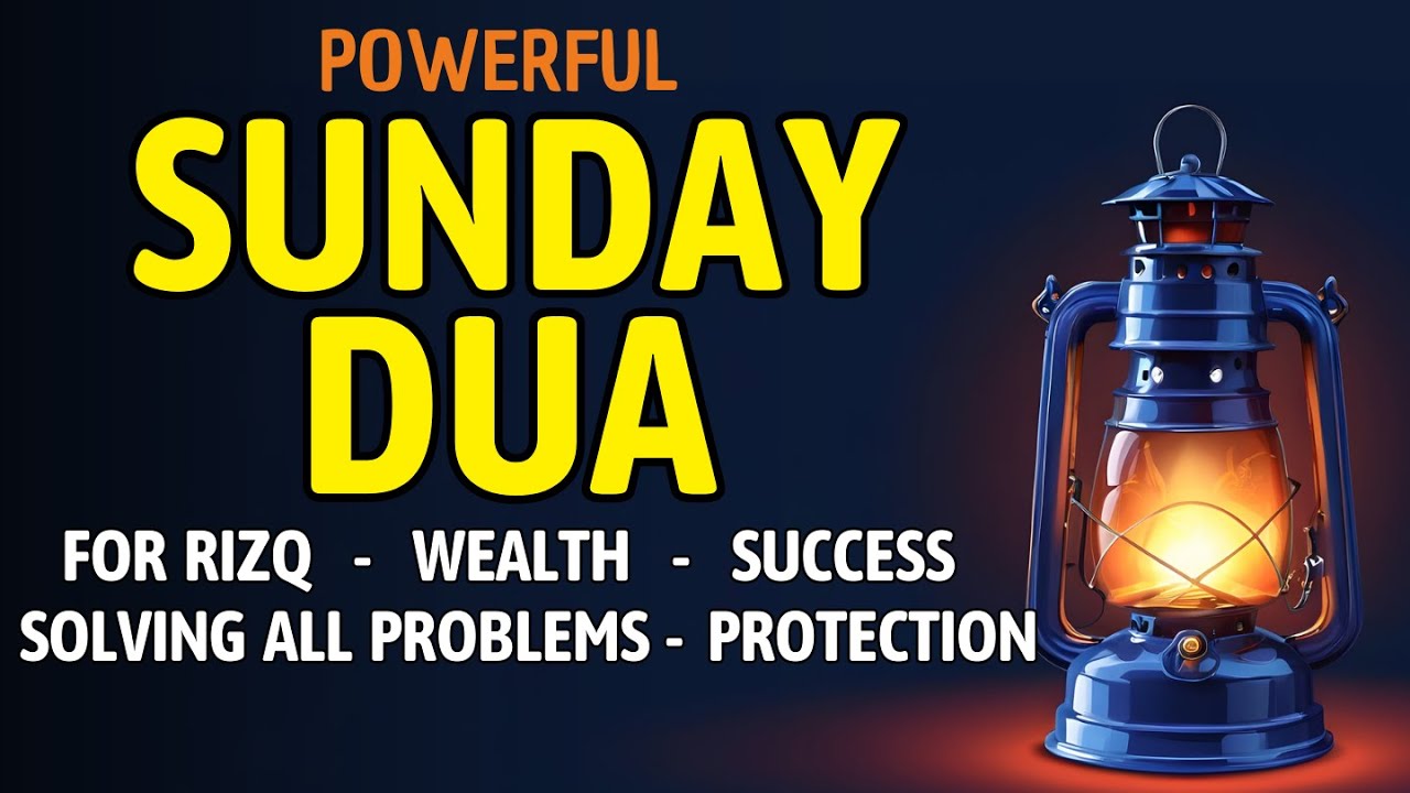SUNDAY DUA | Prayers for Rizq, Wealth, Success, Solving All Problems, and Daily Protection
