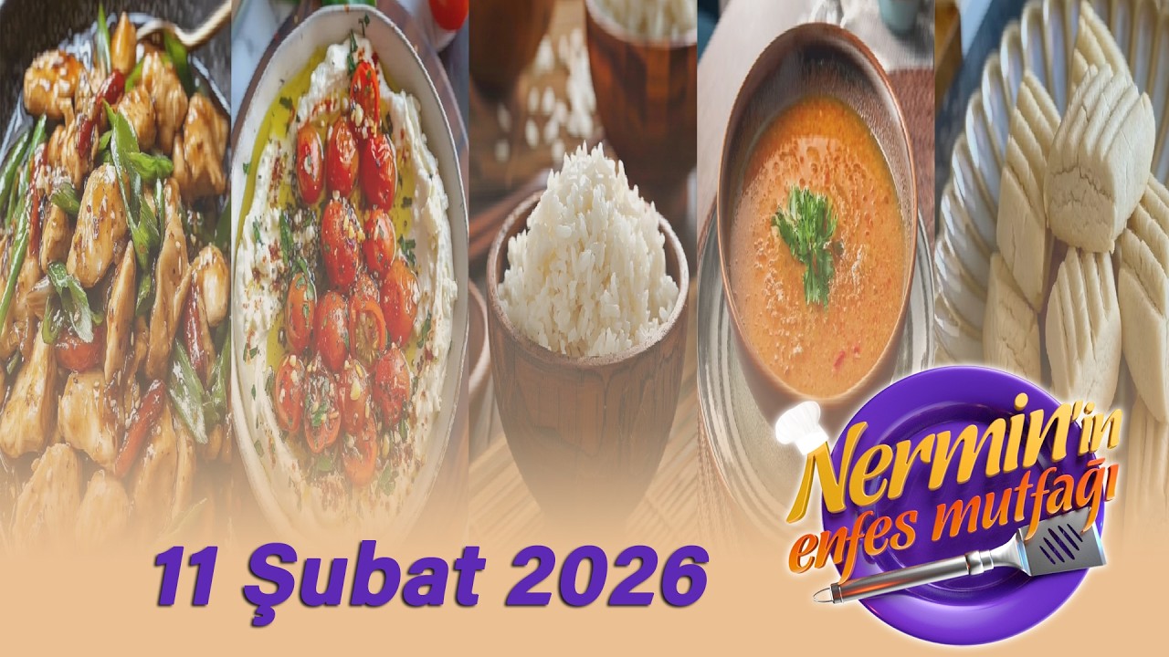 Nermin'in Enfes Mutfağı 11 Şubat 2026