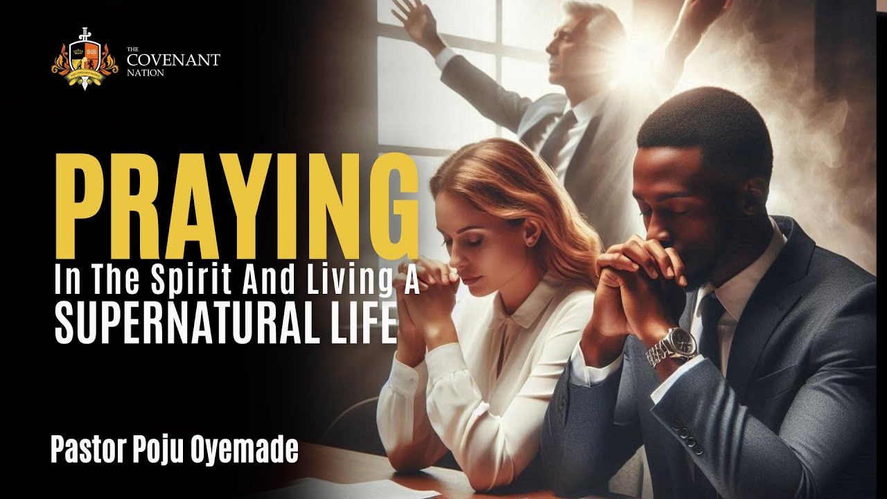 Praying in the Spirit and Experiencing the Supernatural | Pastor Poju Oyemade | 02062024
