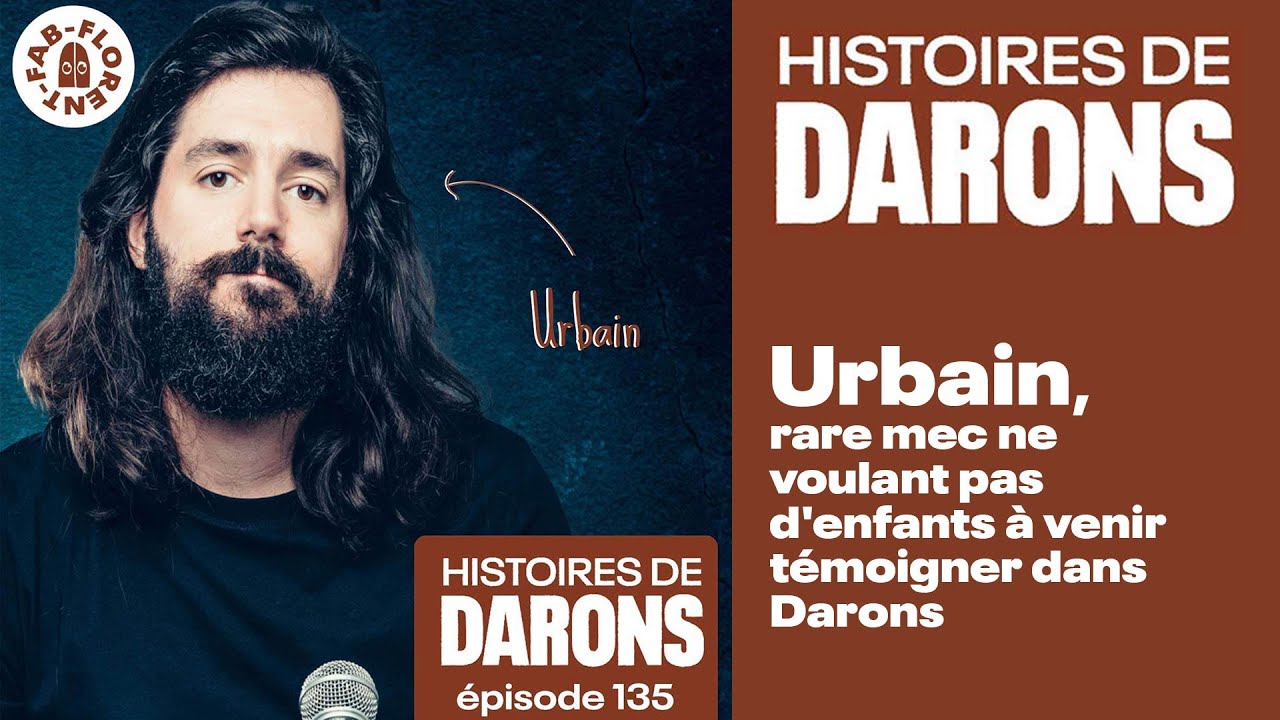 Urbain, rare mec ne voulant pas d'enfants à venir témoigner dans Darons
