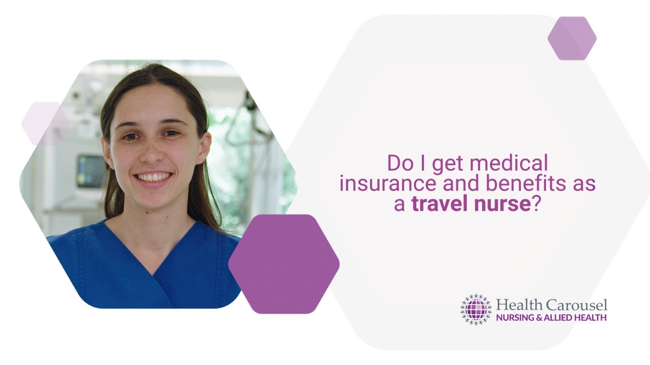 Travel Nursing FAQ - Do I Get Medical Insurance and Benefits as a Travel Nurse?