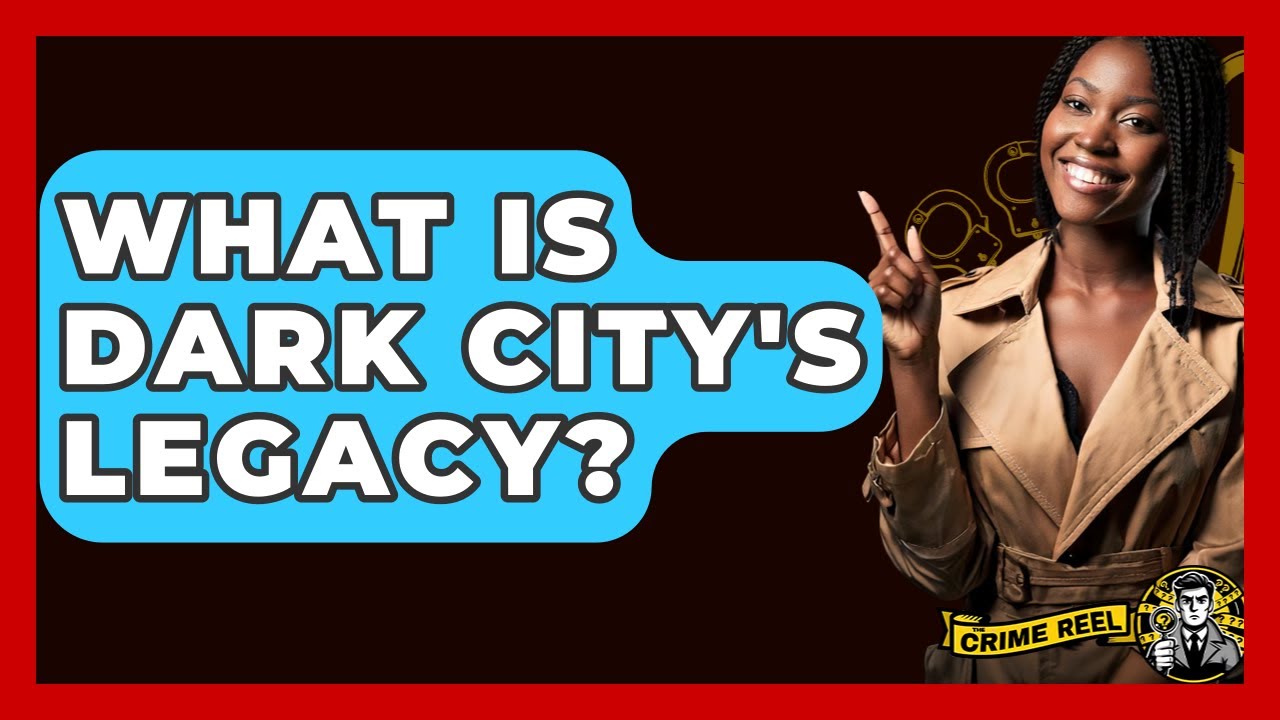 What Is Dark City's Legacy? - The Crime Reel