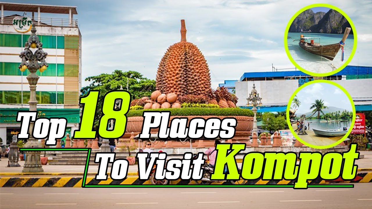 Top 18 Best Places To Visit Kompot of Cambodia | កន្លែងទាំង 18 ដ៍ល្អបំផុតនៅខេត្តកំពត | Tourist Guide