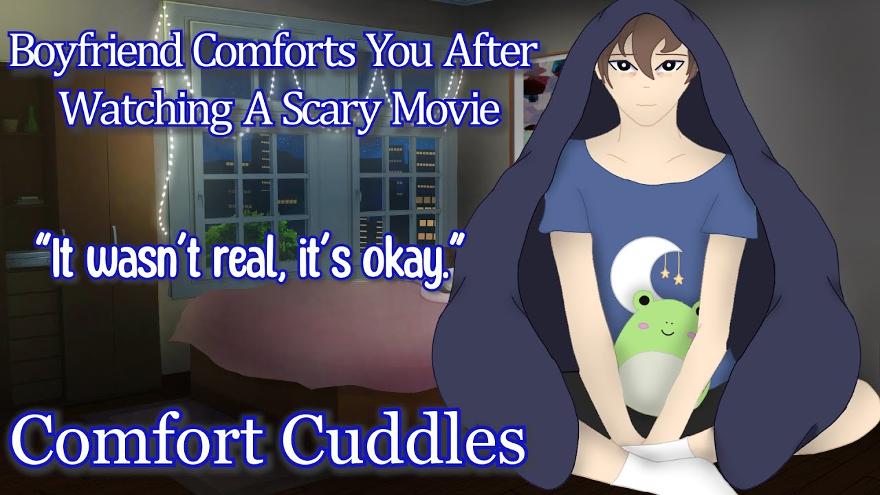 Boyfriend Comforts You After Watching A Scary Movie [M4F] [Comfort Cuddles]