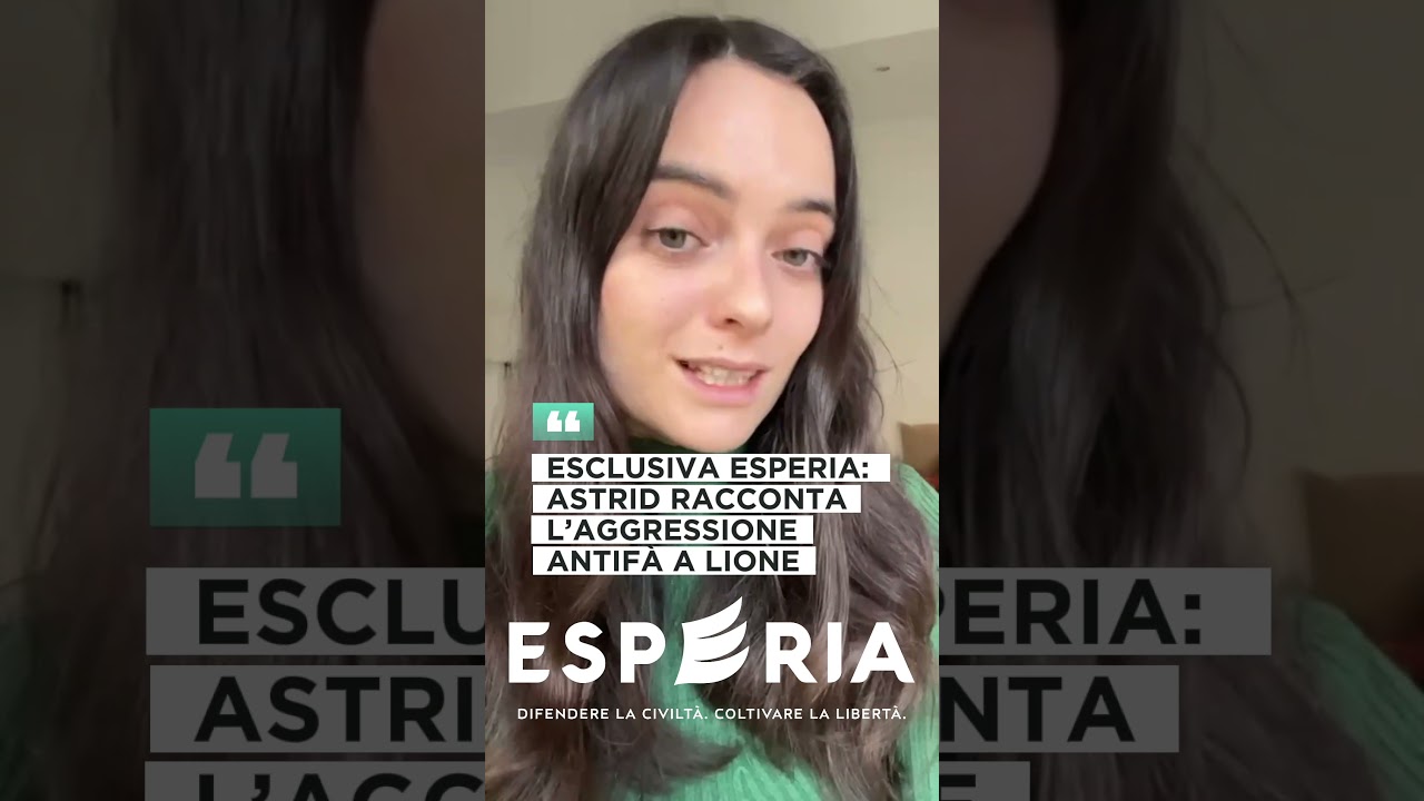 Esclusiva Esperia: Astrid racconta l&rsquo;aggressione antif&agrave; a Lione