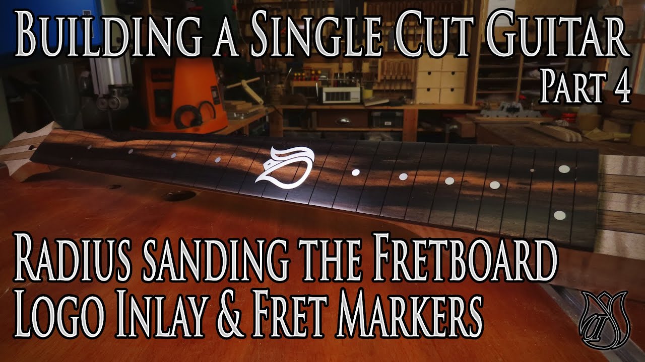 Fretboard Radius, Inlay & Position Markers - Building a Single Cut model Guitar (Parts 4)