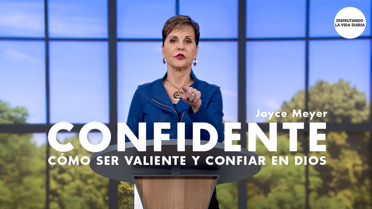Confidente Cómo ser Valiente y Confiar en Dios | Joyce Meyer en Español
