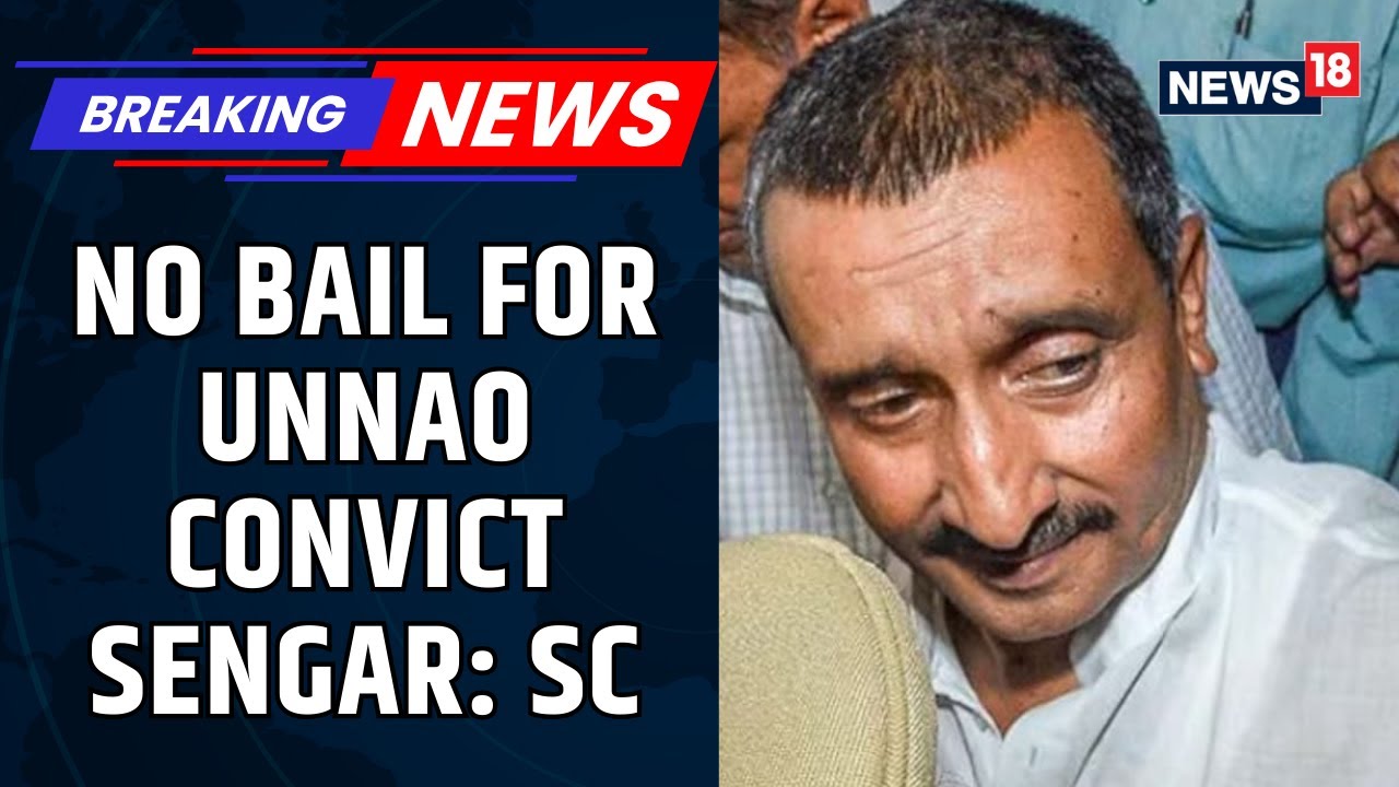 Supreme Court Stays Order Suspending Kuldeep Singh Sengar's Bail In Unnao Case | News18