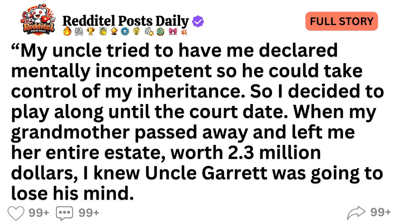 My uncle tried to have me declared mentally incompetent so he could take control of my inheritance.