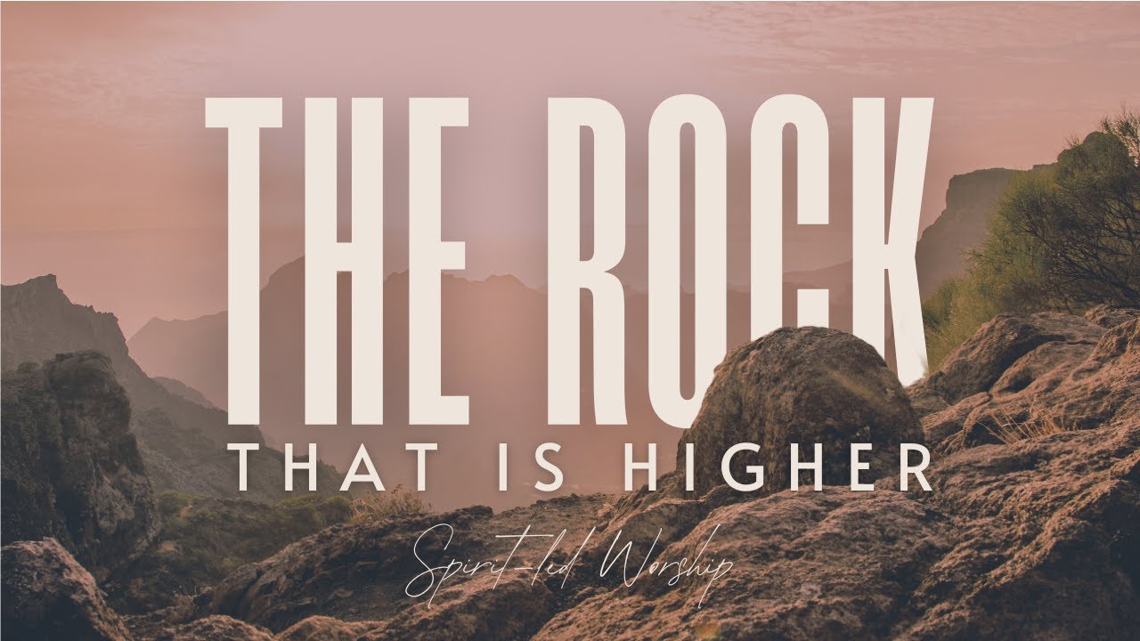 The Rock That Is Higher | Worship Set 006