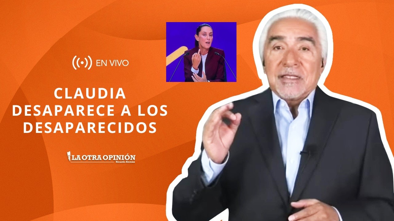 Claudia desaparece a los desaparecidos | La Otra Opini&oacute;n