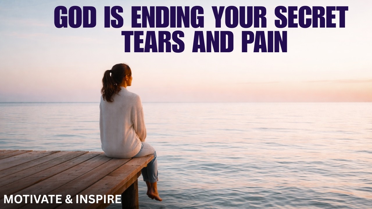 GOD IS ENDING YOUR SECRET TEARS AND PAIN | CHRISTIAN MOTIVATION