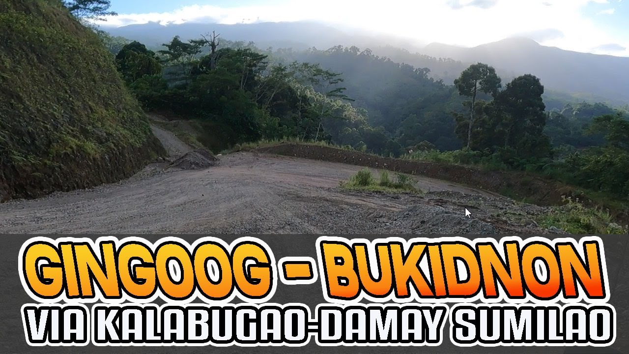 BUKIDNON TO GINGOOG CITY VIA DAMAY SUMILAO TO KALABUGAO AND BAL-ASON