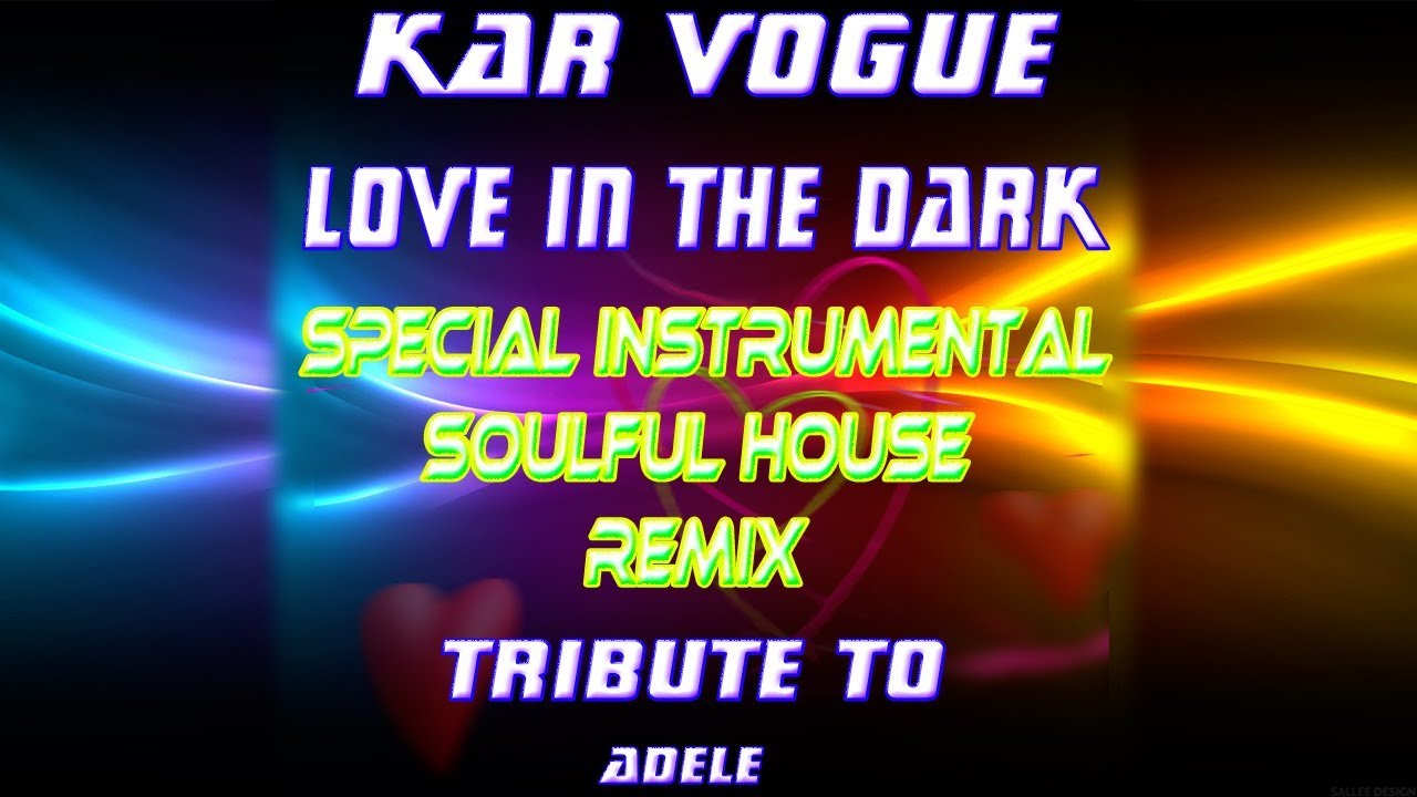 Kar Vogue - Love in The Dark (Soulful House style Remix) Tribute To Adele