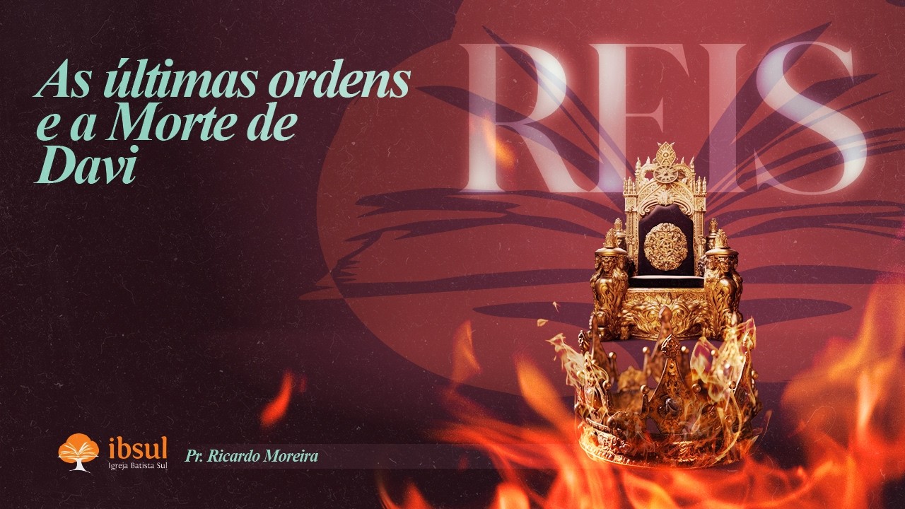 AS ÚLTIMAS ORDENS E A MORTE DE DAVI - I RS 2:1-12