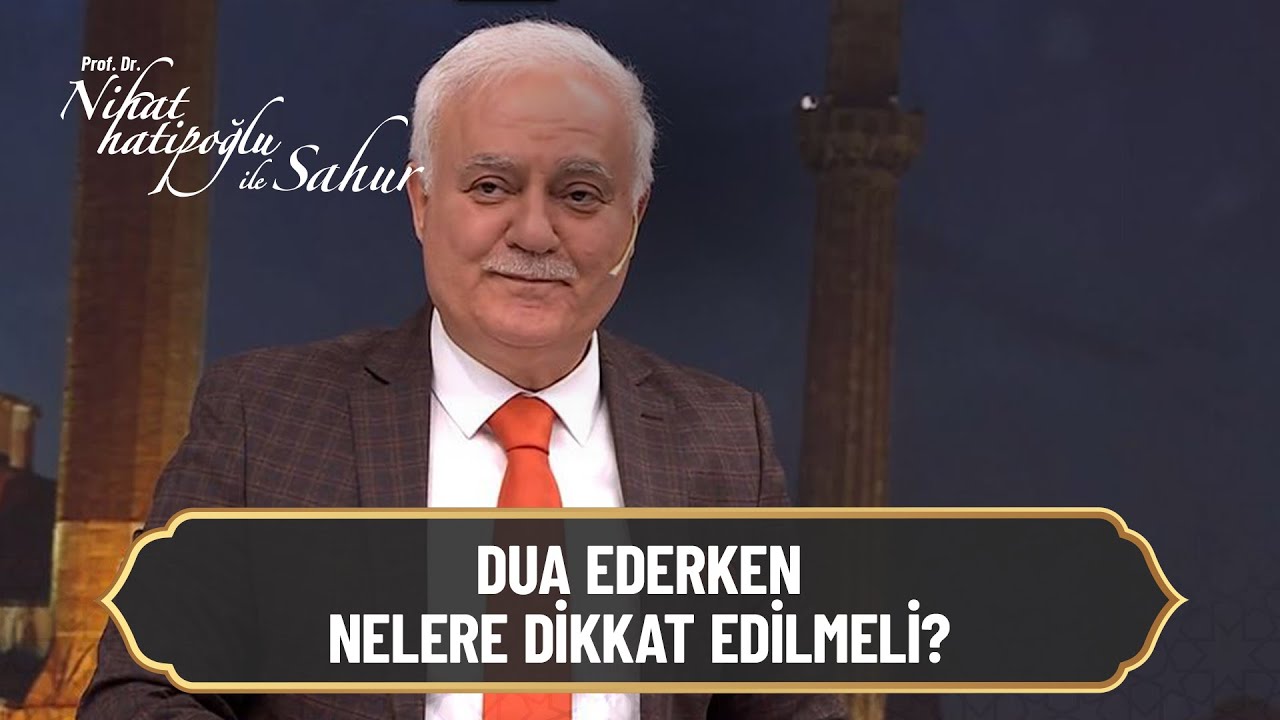 Dua ederken nelere dikkat edilmeli? Nihat Hatipoğlu ile Sahur 5. Bölüm