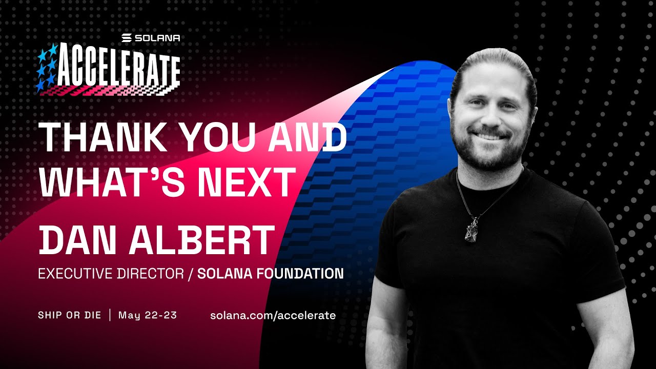 Ship or Die at Accelerate 2025: Thank You and What's Next (Dan Albert - Solana Foundation)
