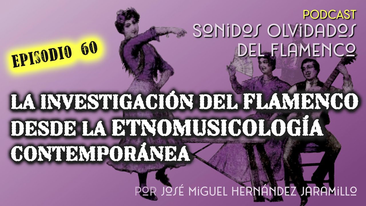 60. La investigación del flamenco desde la etnomusicología contemporánea [PODCAST Sonidos Olv. Flam]
