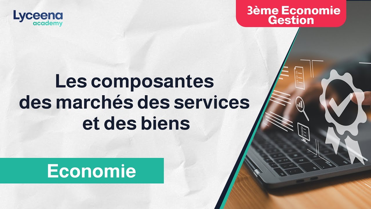 3ème Economie Gestion | Economie |  Les composants des marchés des biens et des services