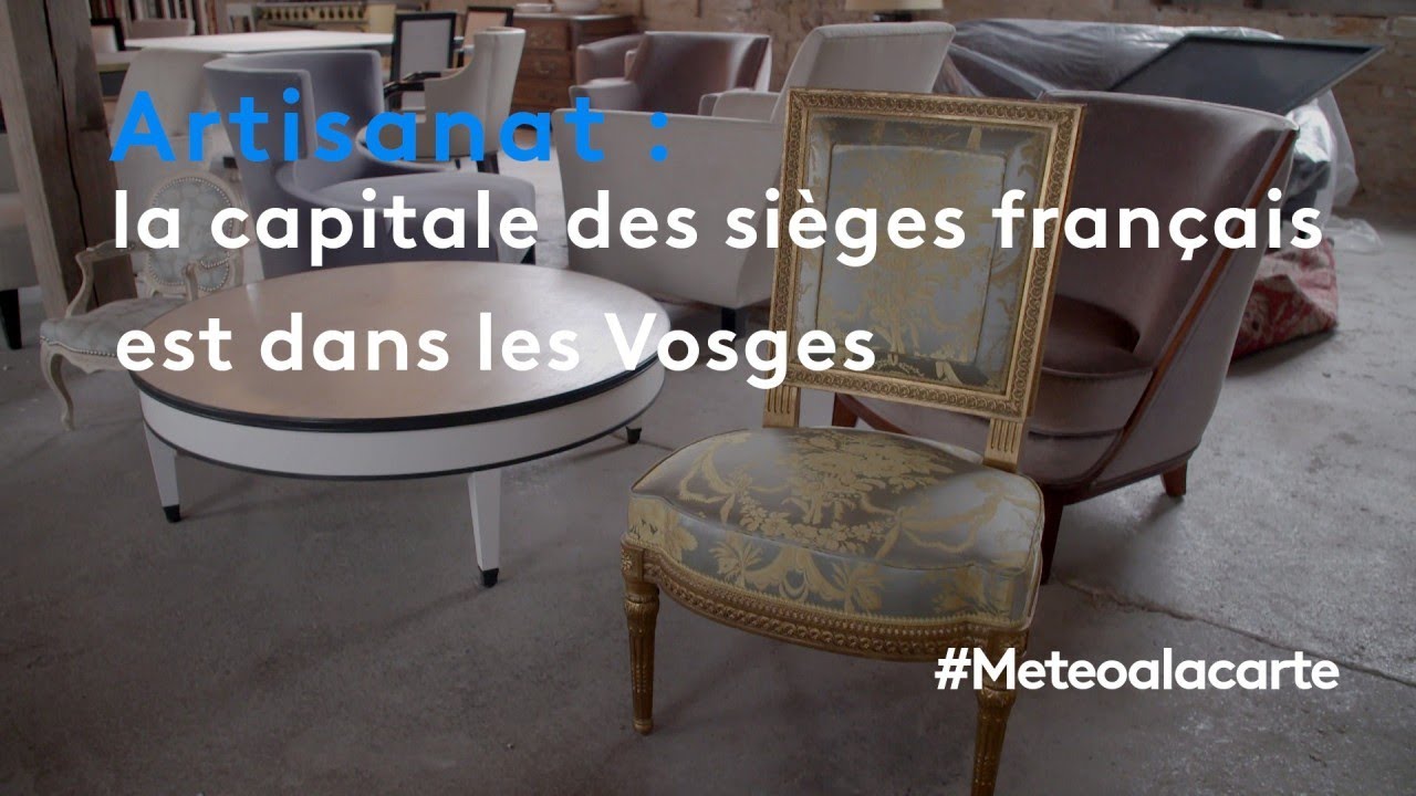 Artisanat : la capitale des sièges français est dans les Vosges - météo à la carte